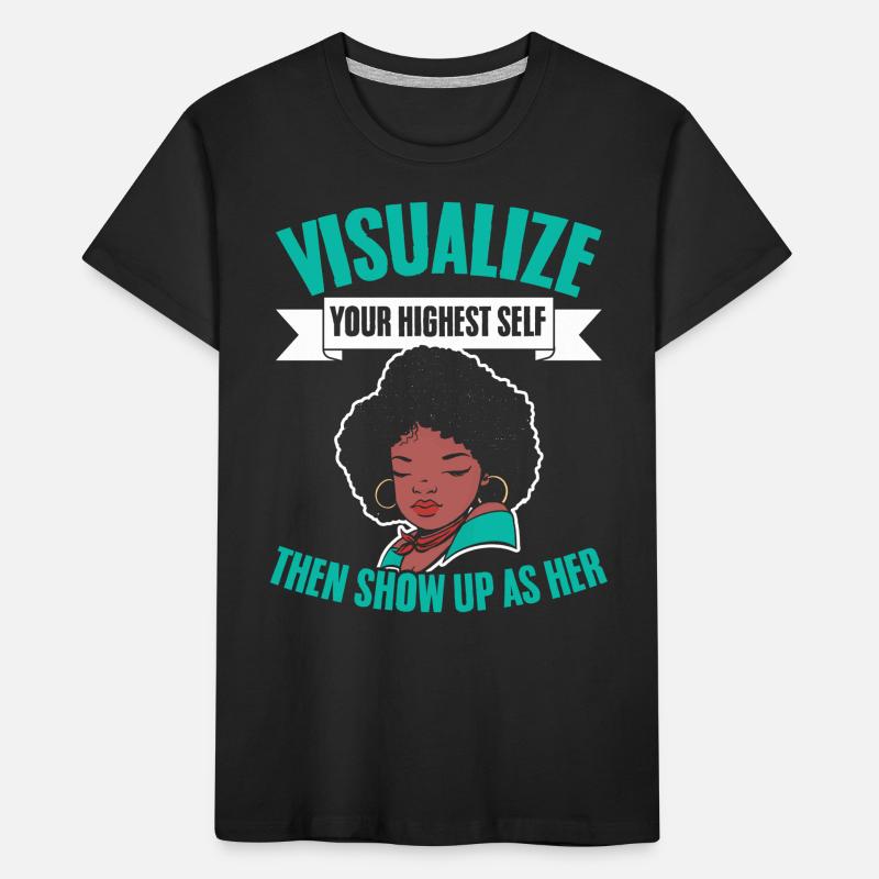 Visualize Your Highest Self Then Show Up As Her Kinder Premium Bio T-Shirt