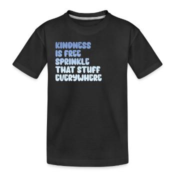 Kindness Is Free Sprinkle That Stuff Everywhere - Kids' Premium Organic T-Shirt - black - Front