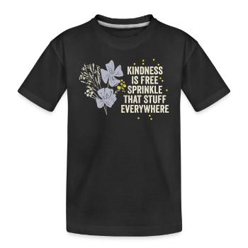 Freundlichkeit ist kostenlos, streuen Sie das Zeug überall - Kinder Premium Bio T-Shirt - Schwarz - Vorne