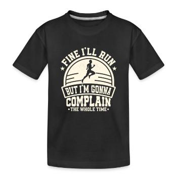 Fine I'll Run But I'm going to Complain The Whole Tim - Kids' Premium Organic T-Shirt - black - Front