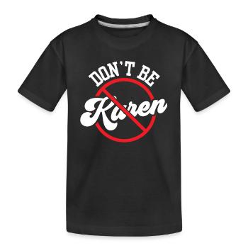 Don't be Karen Karen's funny calm down - Kids' Premium Organic T-Shirt - black - Front