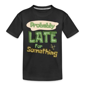 Funny Quote Probably Late For Something - Kids' Premium Organic T-Shirt - black - Front