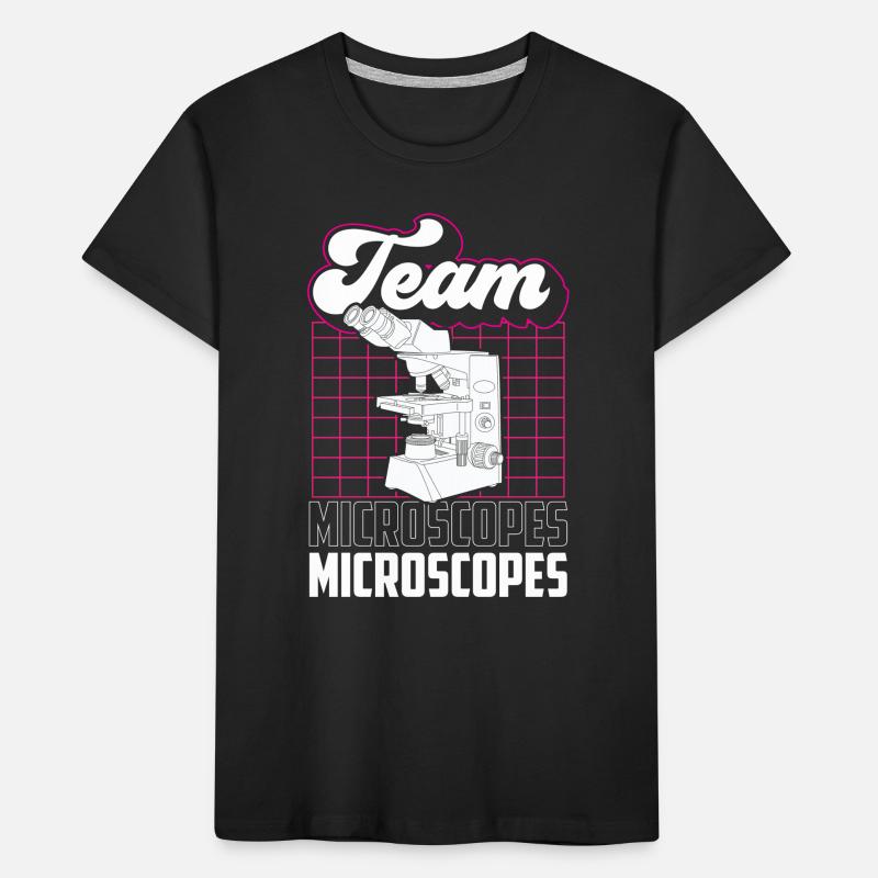 Team Microscopes Microscope Sayings Microscopes Kids' Premium Organic T-Shirt
