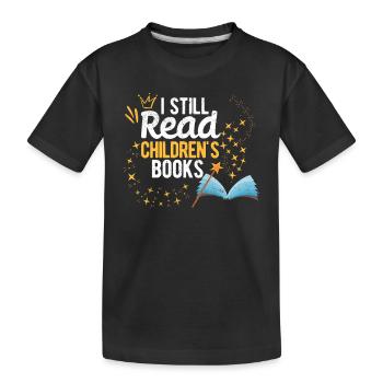 I still read children's books school teacher nerd - Kids' Premium Organic T-Shirt - black - Front