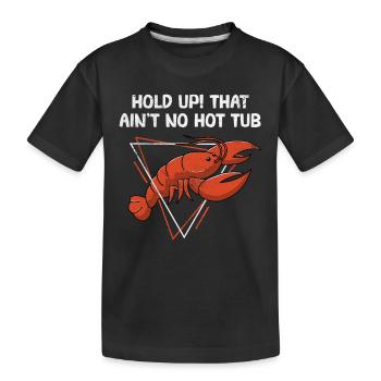 Hold Up That Ain't No Hot Tub Funny Crawfish Boil - Kinder Premium Bio T-Shirt - Schwarz - Vorne
