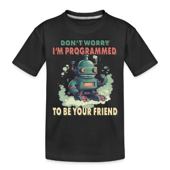 Don't Worry I'm Programmed To Be Your Friend - Kinder Premium Bio T-Shirt - Schwarz - Vorne
