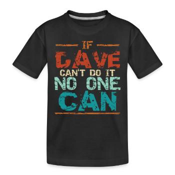 Si Dave ne peut pas le faire, personne ne peut le faire - T-shirt bio Premium Enfant - noir - Devant