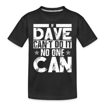Si Dave ne peut pas le faire, personne ne peut le faire - T-shirt bio Premium Enfant - noir - Devant