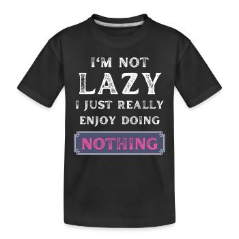 I'm Not Lazy I Just Really Enjoy Doing Nothing - Kids' Premium Organic T-Shirt - black - Front