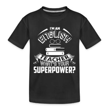 I'm An English Teacher What's Your Superpower - Kids' Premium Organic T-Shirt - black - Front