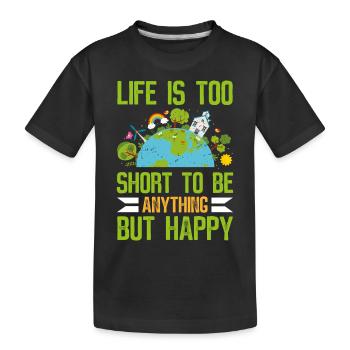 Life is Too Short to Be Anything but Happy - Kinder Premium Bio T-Shirt - Schwarz - Vorne