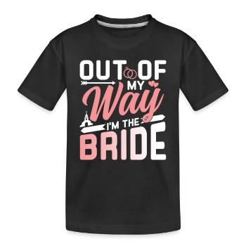 Aus Dem Weg Ich Bin Die Braut Hochzeit Bräute - Kinder Premium Bio T-Shirt - Schwarz - Vorne