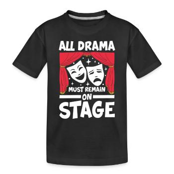 All Drama Must Remain On Stage - Kinder Premium Bio T-Shirt - Schwarz - Vorne