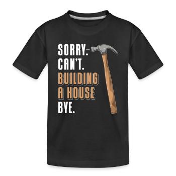 Tut mir leid, dass ich kein Haus bauen kann - Tsch - Kinder Premium Bio T-Shirt - Schwarz - Vorne