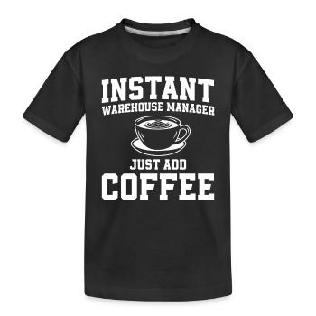 Instant Warehouse Manager Fügen Sie Einfach Kaffee - Kinder Premium Bio T-Shirt - Schwarz - Vorne