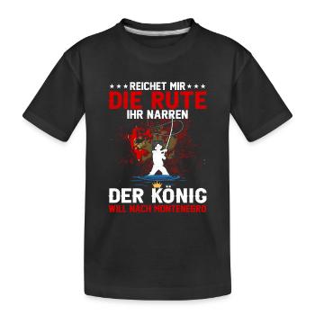Reicht Mir Die Rute Der König Will Nach Montenegro - Kinder Premium Bio T-Shirt - Schwarz - Vorne