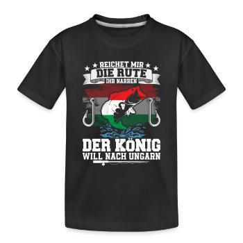Reichet Mir Die Rute Der König Will Nach Ungarn - Kinder Premium Bio T-Shirt - Schwarz - Vorne