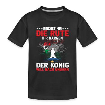 Reichet Mir Die Rute Der König Will Nach Ungarn - Kinder Premium Bio T-Shirt - Schwarz - Vorne