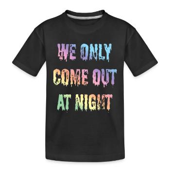 Funny sayings, statement, text we only come out - Kids' Premium Organic T-Shirt - black - Front