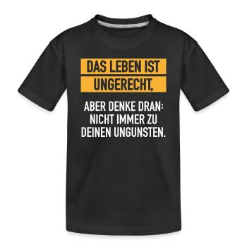 Leben Ist Ungerecht Lebenseinstellung Satire - Kinder Premium Bio T-Shirt - Schwarz - Vorne