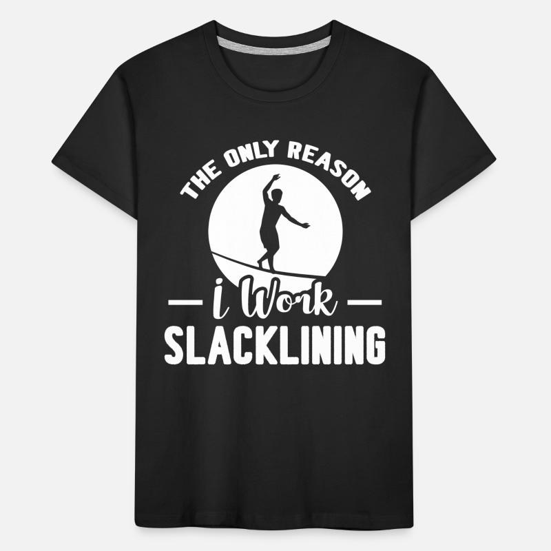 Slacklining The Only Reason I Work Slacklining Kids' Premium Organic T-Shirt