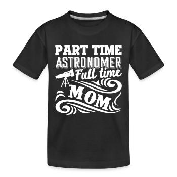 Astronomer Part Time Astronomer Full Time Mom - Kids' Premium Organic T-Shirt - black - Front