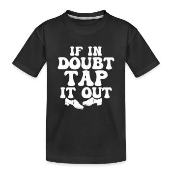 If In Doubt Tap It Out Tap Dancer Tap Dance - Kinder Premium Bio T-Shirt - Schwarz - Vorne
