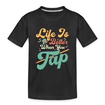 Life Is Better When You Tap Tap Dance Tap Dancer - Kinder Premium Bio T-Shirt - Schwarz - Vorne