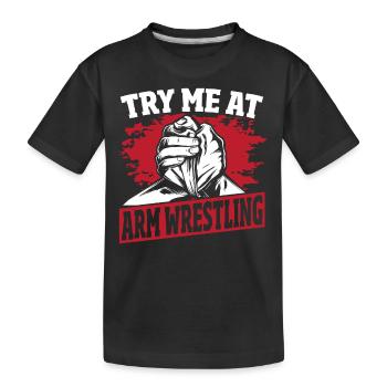 Try Me At Arm Wrestling Arm Wrestler - Kids' Premium Organic T-Shirt - black - Front