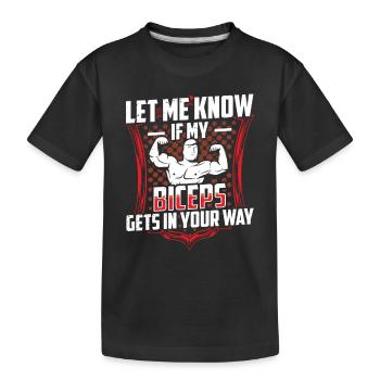 Sag Mir Bescheid Wenn Mein Bizeps Dir Im Weg Ist - Kinder Premium Bio T-Shirt - Schwarz - Vorne