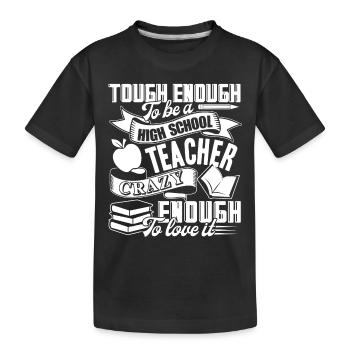 Tough Enough To Be A High School Teacher - Kids' Premium Organic T-Shirt - black - Front