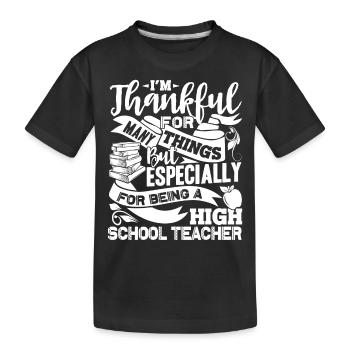 Thankful For Being A High School Teacher - Kids' Premium Organic T-Shirt - black - Front