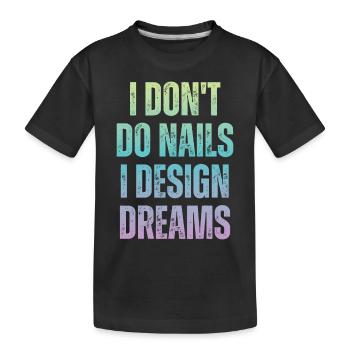 Je ne fais pas d’ongles, je conçois des rêves - T-shirt bio Premium Enfant - noir - Devant