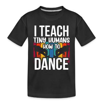 Ich Bringe Winzigen Menschen Das Tanzen Bei - Kinder Premium Bio T-Shirt - Schwarz - Vorne