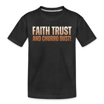 Glaube, Vertrauen Und Churro-staub - Kinder Premium Bio T-Shirt - Schwarz - Vorne