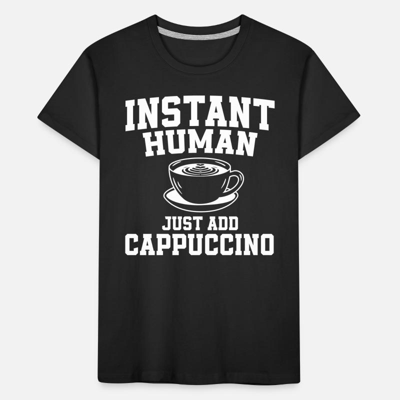 Instant Human: Il suffit d’ajouter du cappuccino T-shirt bio Premium Enfant