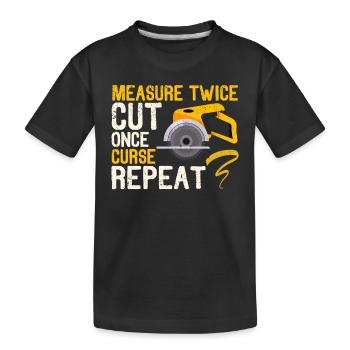 Measure Twice Cut Once Curse Repeat Funny Handyman - Kinder Premium Bio T-Shirt - Schwarz - Vorne