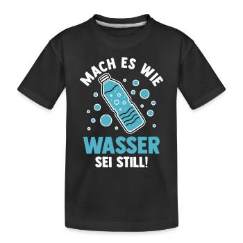 Mach es wie Wasser sei Still - Kinder Premium Bio T-Shirt - Schwarz - Vorne