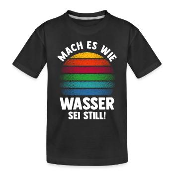 Mach es wie Wasser sei Still - Kinder Premium Bio T-Shirt - Schwarz - Vorne