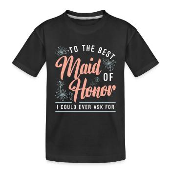 To The Best Maid Of Honor Loves Bachelorette Party - Kids' Premium Organic T-Shirt - black - Front