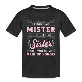 Maid Of Honor I Found My Mister I Just Marriage - Kids' Premium Organic T-Shirt - black - Front