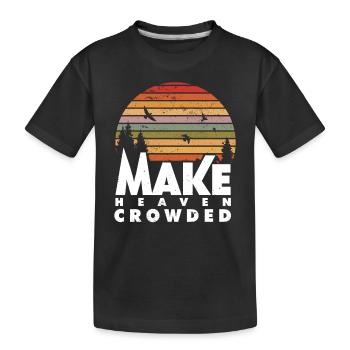 Make Heaven Crowded Religious Christian Quote - Kinder Premium Bio T-Shirt - Schwarz - Vorne