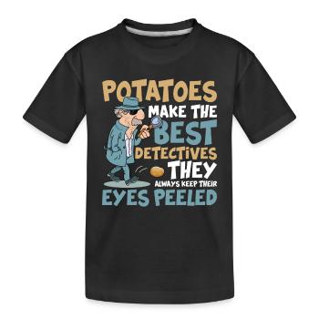 Potatoes Make The Best Detectives Eyes Peeled - Kinder Premium Bio T-Shirt - Schwarz - Vorne