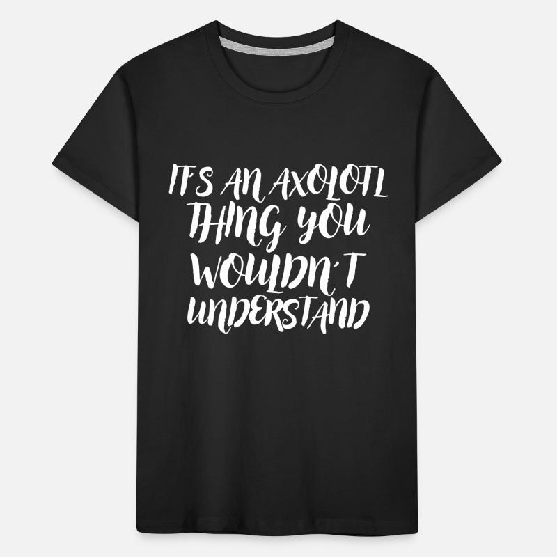 C’est une chose axolotl que vous ne comprenez pas T-shirt bio Premium Enfant
