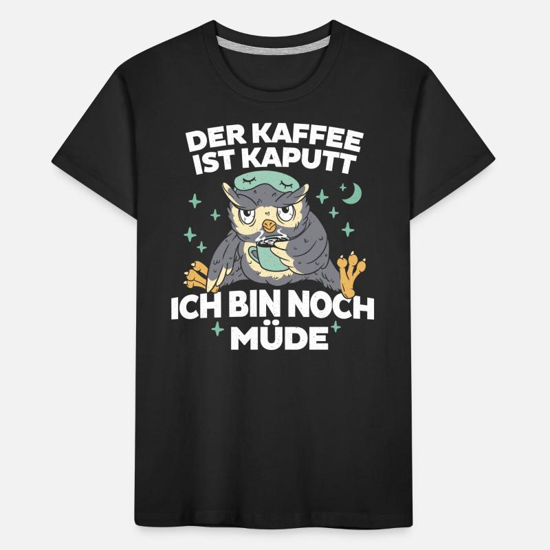 Kaffee ist kaputt - Bin noch Müde Eule Kinder Premium Bio T-Shirt