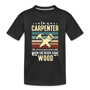 I'm A Carpenter The Person Carpentry Woodworker - Kids' Premium Organic T-Shirt - black - Front