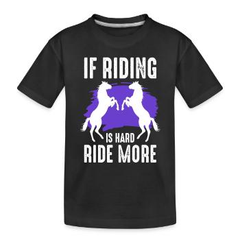 If Riding is Hard ride more - Kids' Premium Organic T-Shirt - black - Front
