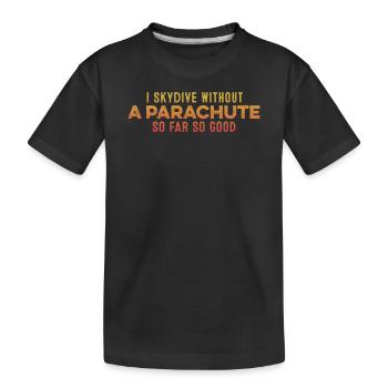 I Skydive Without A Parachute So Far So Good Cool - Kids' Premium Organic T-Shirt - black - Front