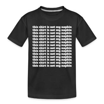 This Shirt Is Not My Napkin Messy Eater Momlife - Kids' Premium Organic T-Shirt - black - Front