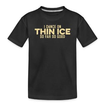 I Dance On Thin Ice So Far So Good Funny Cool - Kids' Premium Organic T-Shirt - black - Front